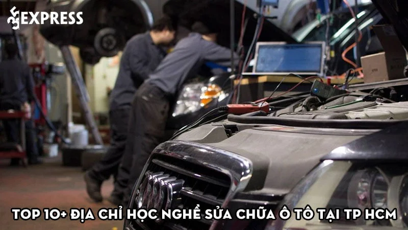 top-10-dia-chi-hoc-nghe-sua-chua-o-to-tai-tp-hcm-35express