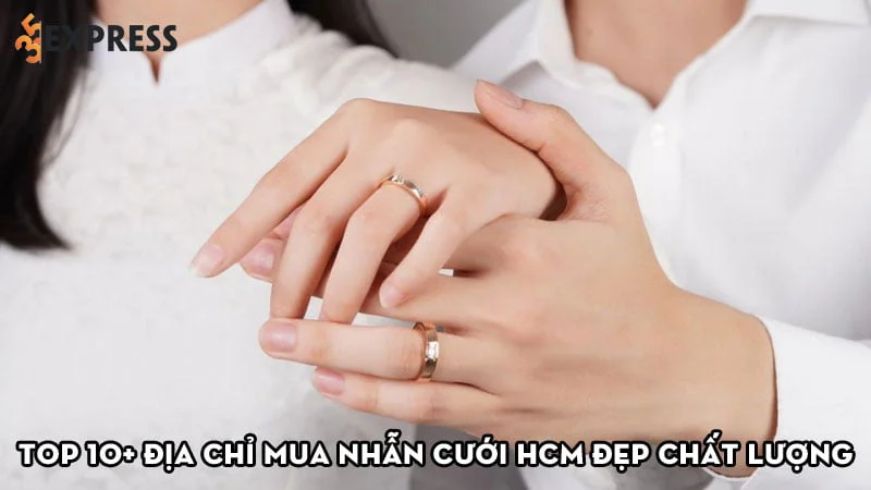 top-10-dia-chi-mua-nhan-cuoi-hcm-dep-chat-luong-ban-nen-biet-35express