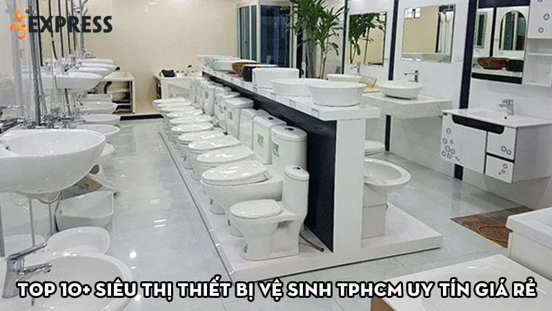 top-10-sieu-thi-thiet-bi-ve-sinh-tphcm-gia-re-chat-luong-35express