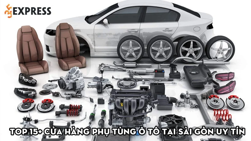 Top 15+ cửa hàng phụ tùng ô tô tại Sài Gòn uy tín nhất