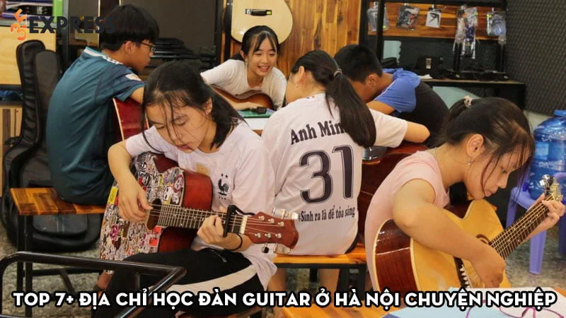 top-7-dia-chi-hoc-dan-guitar-o-ha-noi-gia-re-chuyen-nghiep-35express