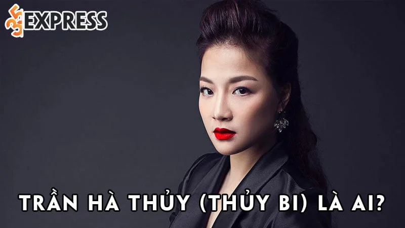 tran-ha-thuy-thuy-bi-la-ai-35express