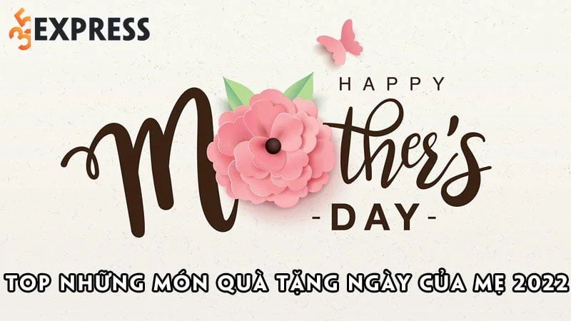 trao-gui-yeu-thuong-bang-mon-qua-tang-ngay-cua-me-2022-35express