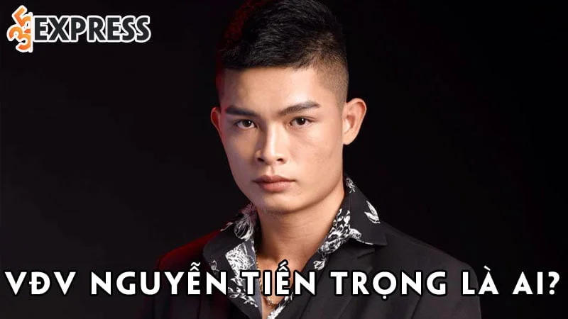 vdv-nguyen-tien-trong-la-ai-35express