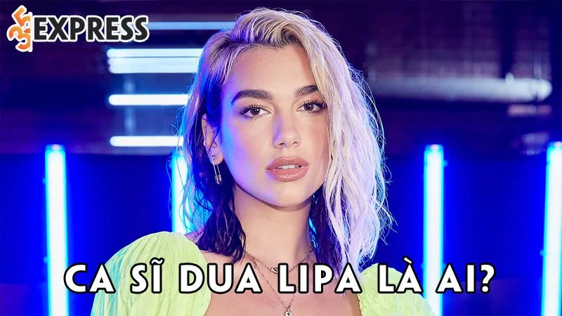 ca-si-dua-lipa-la-ai-35express