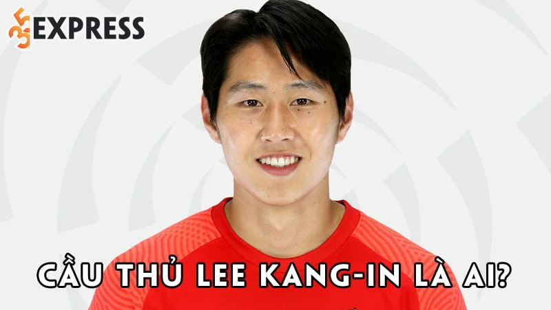 cau-thu-lee-kang-in-la-ai-35express