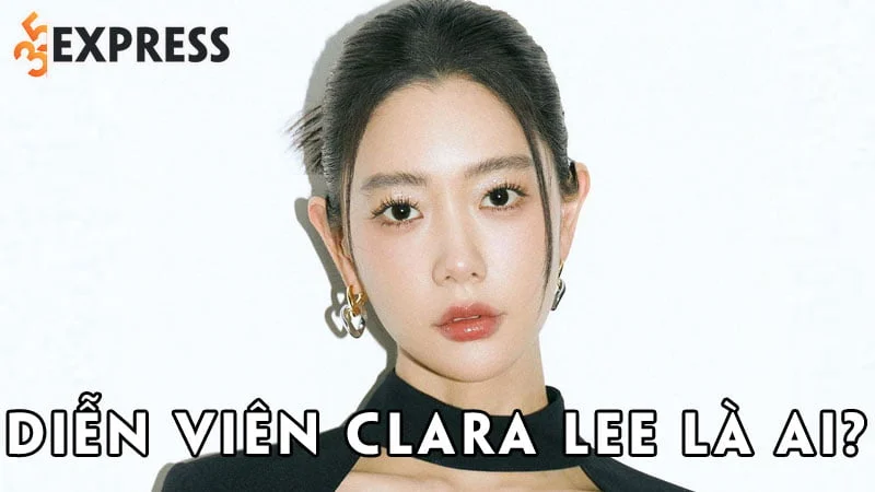 dien-vien-clara-lee-la-ai-35express