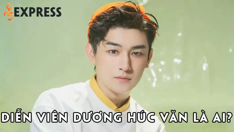 dien-vien-duong-huc-van-la-ai-35express