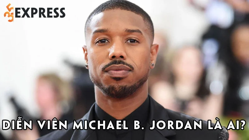 dien-vien-michael-b-jordan-la-ai-35express
