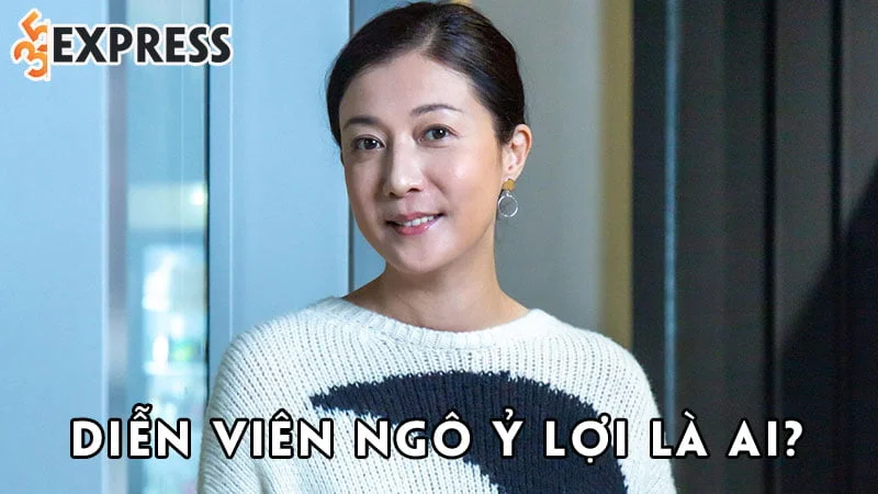 dien-vien-ngo-y-loi-la-ai-35express
