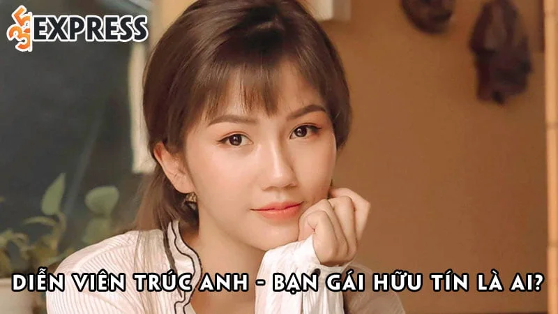 dien-vien-truc-anh-ban-gai-huu-tin-la-ai-35express