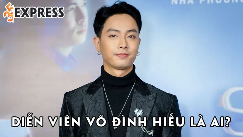 dien-vien-vo-dinh-hieu-la-ai-35express