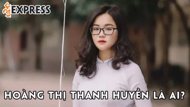 hoang-thi-thanh-huyen-la-ai-35express
