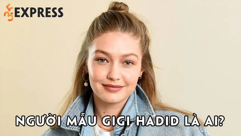 nguoi-mau-gigi-hadid-la-ai-35express