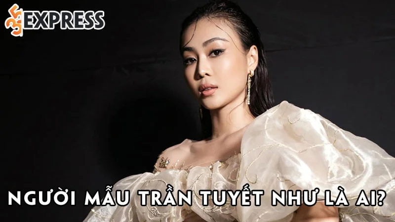 nguoi-mau-tran-tuyet-nhu-la-ai-35express