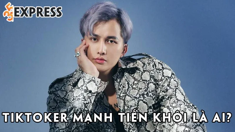 tiktoker-manh-tien-khoi-la-ai-35express