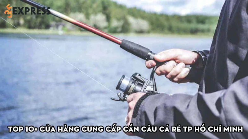 top-10-cua-hang-cung-cap-can-cau-ca-re-tp-ho-chi-minh-35express