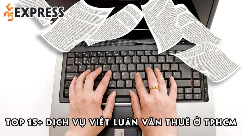 top-15-dich-vu-viet-luan-van-thue-o-tphcm-uy-tin-dung-hen-35express