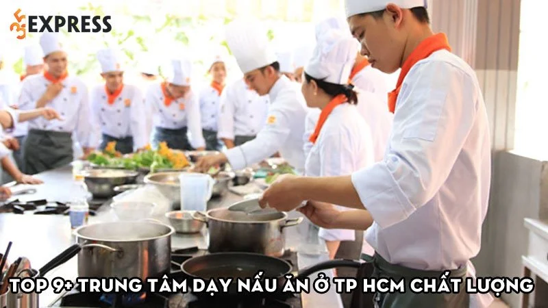 top-9-trung-tam-day-nau-an-o-tp-hcm-chat-luong-hoc-phi-cuc-re-35express