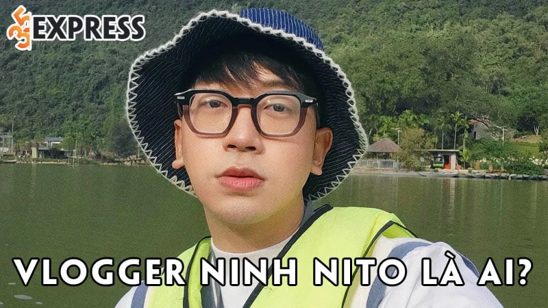vlogger-ninh-tito-la-ai-35express