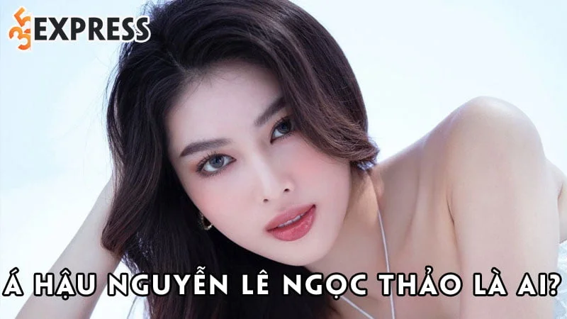 a-hau-nguyen-le-ngoc-thao-la-ai-35express