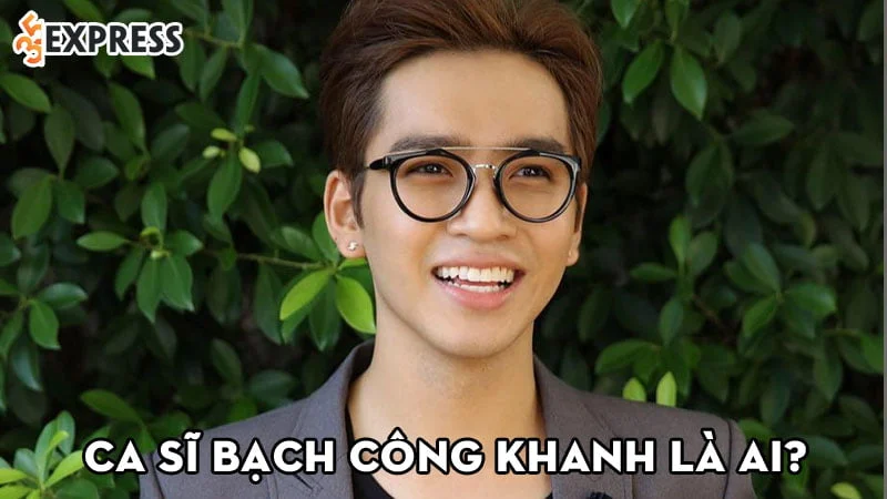 ca-si-bach-cong-khanh-la-ai-35express