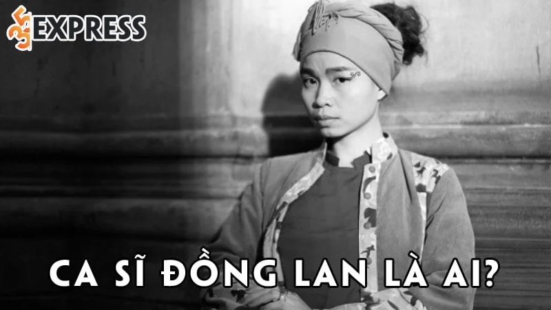 ca-si-dong-lan-la-ai-35express