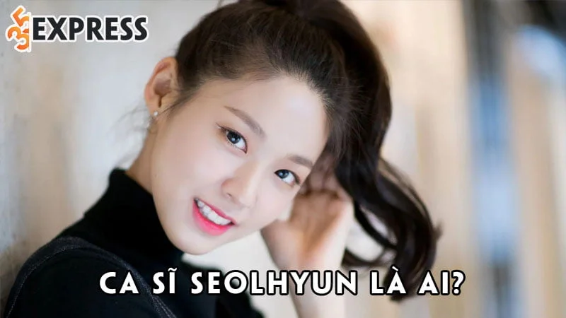 ca-si-seolhyun-la-ai-35express
