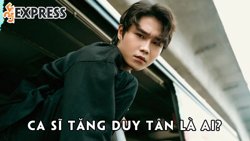 ca-si-tang-duy-tan-la-ai-35express