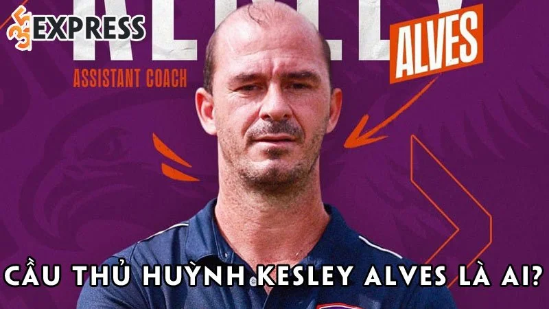 cau-thu-huynh-kesley-alves-la-ai-35express