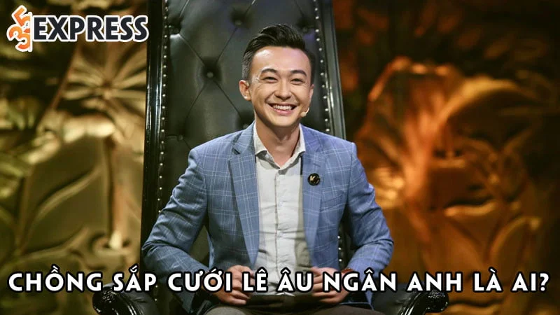 chong-sap-cuoi-le-au-ngan-anh-la-ai-35express