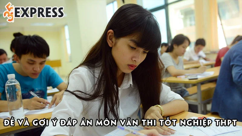de-va-goi-y-dap-an-mon-van-thi-tot-nghiep-thpt-2022-35express
