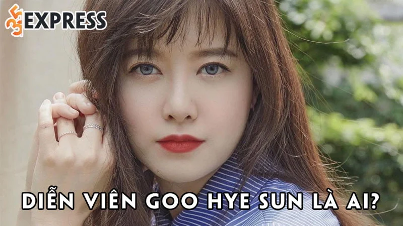 dien-vien-goo-hye-sun-la-ai-35express