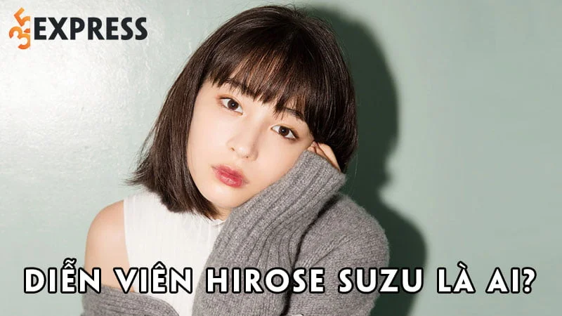 dien-vien-hirose-suzu-la-ai-35express