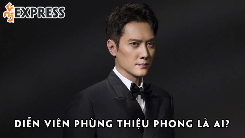dien-vien-phung-thieu-phong-la-ai-35express