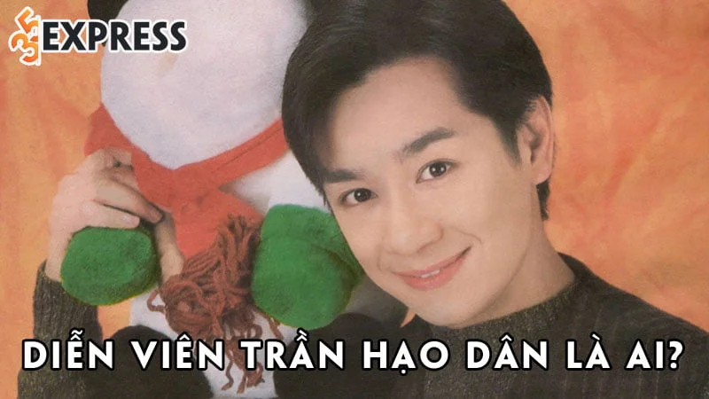 dien-vien-tran-hao-dan-la-ai-35express
