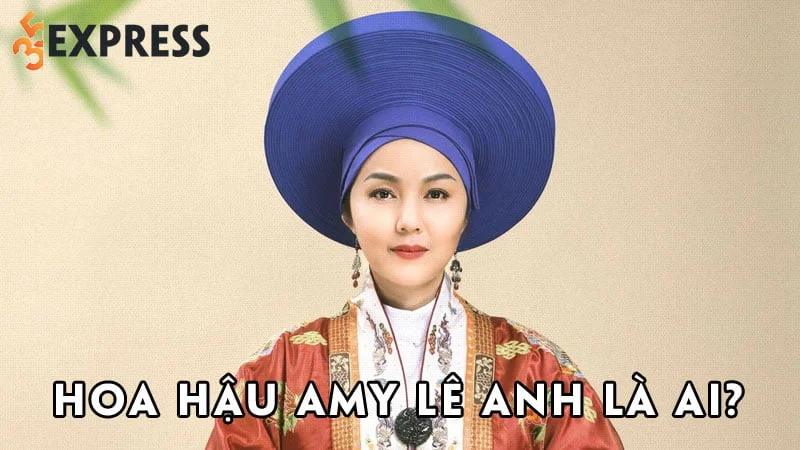 hoa-hau-amy-le-anh-la-ai-35express