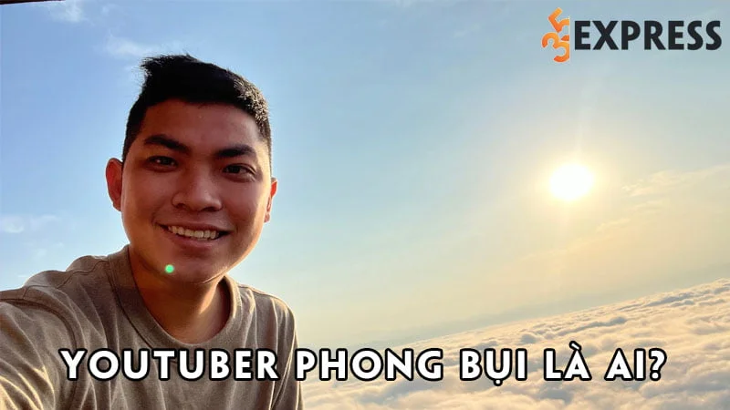 youtuber-phong-bui-la-ai-35express