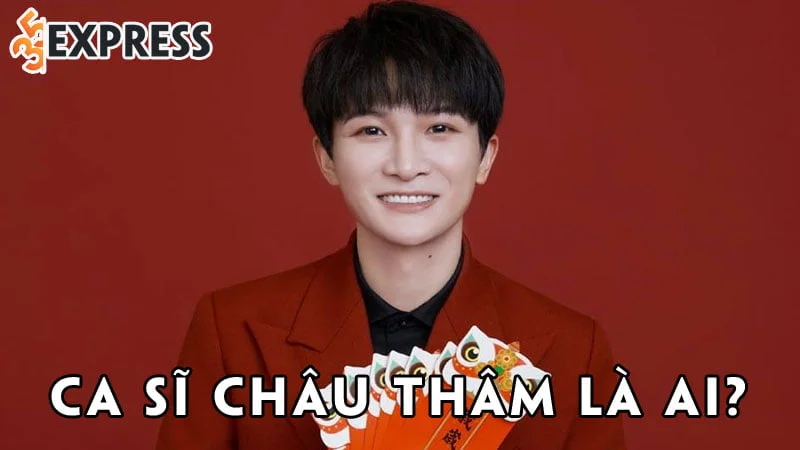 ca-si-chau-tham-la-ai-35express