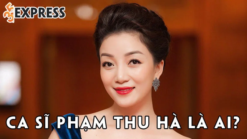 ca-si-pham-thu-ha-la-ai-35express