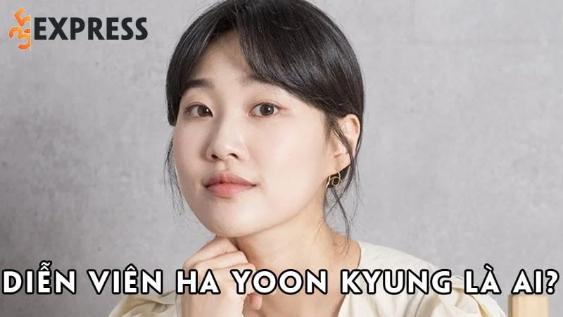 dien-vien-ha-yoon-kyung-la-ai-35express