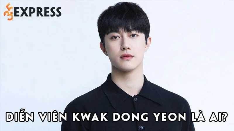 dien-vien-kwak-dong-yeon-la-ai-35express