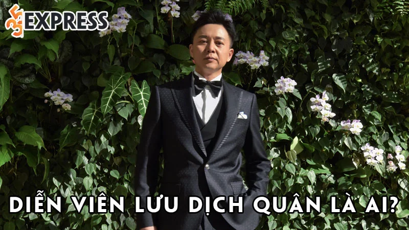 dien-vien-luu-dich-quan-la-ai-35express