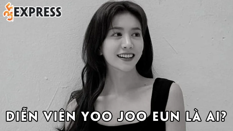 dien-vien-yoo-joo-eun-la-ai-35express