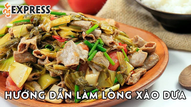 huong-dan-lam-long-xao-dua-chi-mon-an-hot-nhat-thoi-gian-gan-day-35express