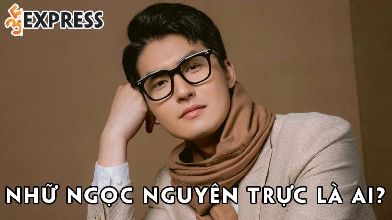 nhu-ngoc-nguyen-truc-la-ai-35express