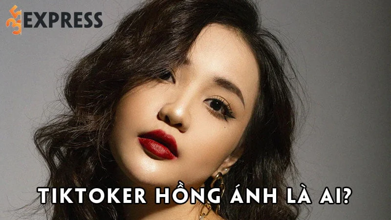 tiktoker-hong-anh-la-ai-35express