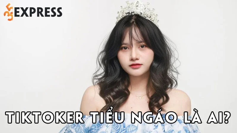 tiktoker-tieu-ngao-la-ai-35express