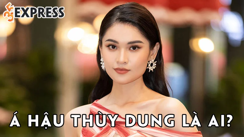 a-hau-thuy-dung-la-ai-35express