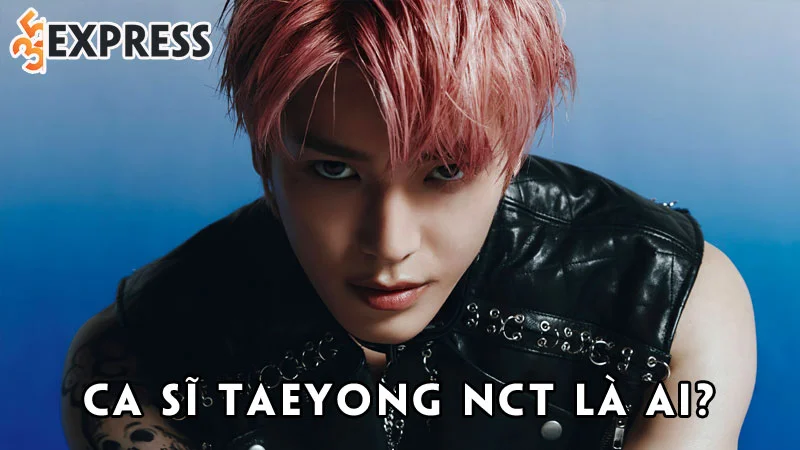 ca-si-taeyong-nct-la-ai-35express